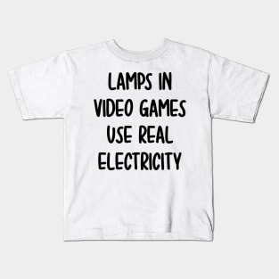 lamps in video games use real electricity Kids T-Shirt